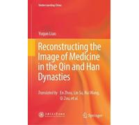 Reconstructing the Image of Medicine in the Qin and Han Dynasties (Understanding China)