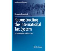 Reconstructing the International Tax System: An Alternative to Pillar One (Contributions to Economics)