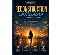RECONSTRUCTION intérieure Se reconstruire progressivement pour retrouver plus de stabilité, de clarté et de paix intérieure. (L’Art de Se Construire)