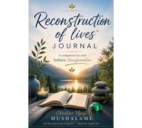 RECONSTRUCTION OF LIVES™ JOURNAL: A companion for your holistic transformation (Transformation d'impact)