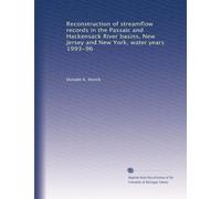 Reconstruction of streamflow records in the Passaic and Hackensack River basins, New Jersey and New York, water years 1993-96