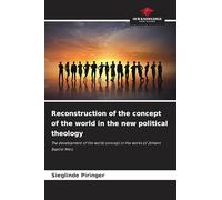 Reconstruction of the concept of the world in the new political theology: The development of the world concept in the works of Johann Baptist Metz