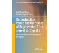 Reconstruction Period and the Stages of Regeneration After a Great Earthquake: Experience from the Great East Japan Earthquake: 83 (New Frontiers in Regional Science: Asian Perspectives, 83)