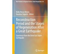 Reconstruction Period and the Stages of Regeneration After a Great Earthquake: Experience from the Great East Japan Earthquake: 83 (New Frontiers in Regional Science: Asian Perspectives, 83)