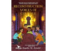 Reconstruction: Voices of Courage: Seven Friends Discover the Hidden Heroes
