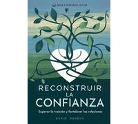 RECONSTRUIR LA CONFIANZA: SUPERAR LA TRAICIÓN Y FORTALECER LAS RELACIONES