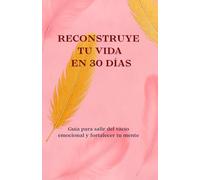 Reconstruye tu vida en 30 días: Cuaderno guiado para salir del vacío emocional y fortalecer tu mente