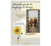 Reconstruyendo la Confianza en Pareja: Workbook para Sanar y Fortalecer tu Relación