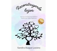 RECONSTRUYENDO LAZOS: Cómo las Constelaciones Familiares Transforman Vidas y Relaciones