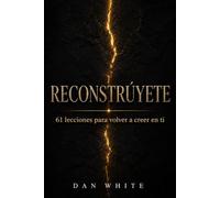 Reconstrúyete: 61 lecciones para volver a creer en ti