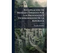 RecopilaciÃ3n De Mensajes Dirijidos Por Los Presidentes Y Vicepresidentes De La Repðblica