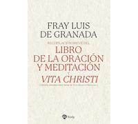 Recopilación breve del "Libro de la oración y meditación", y "Vita Christi" (Esenciales)