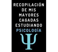 Recopilación De Mis Mayores Cagadas Estudiando Psicología: Cuaderno De Notas Para Estudiantes De Psicología