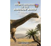 Record Breakers of the Dinosaur World: The Ultimate Guide to the Most Extreme Dinosaurs (Let's Discover: Dinosaurs!)