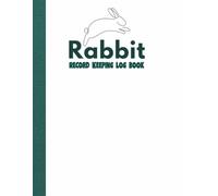 Record Keeping Log Book: Tracker for Rabbitry Businesses and Hobbyists | Essential Rabbit Information and Record Book for a Profitable Rabbitry