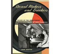 Record Makers and Breakers: Voices of the Independent Rock 'n' Roll Pioneers (Music in American Life)