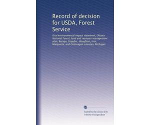 Record of decision for USDA, Forest Service: final environmental impact statement, Ottawa National Forest, land and resource management plan, Baraga, ... Marquette, and Ontonagon counties, Michigan