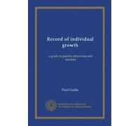 Record of individual growth: a guide to parents, physicians and teachers