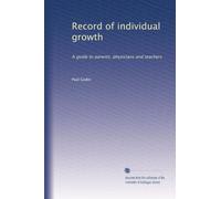 Record of individual growth: A guide to parents, physicians and teachers