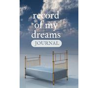 Record of My Dreams Journal: Blank Lined Notebook for writing down your dreams so you can remember and refer back to later, 320 Pages