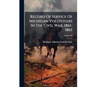 Record Of Service Of Michigan Volunteers In The Civil War, 1861-1865