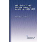 Record of service of Michigan volunteers in the civil war, 1861-1865 (Volume 42)
