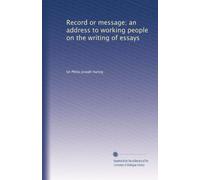 Record or message; an address to working people on the writing of essays