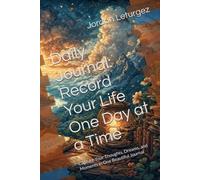Record Your Life One Day At A Time: Capture Your Thoughts, Dreams, and Moments in One Beautiful Journal