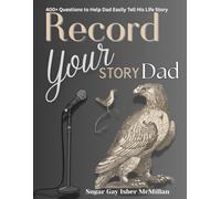 Record Your Story Dad: Tell Me About Your Good Old Days, Dad by Sugar Gay Isber McMillan (Life Answers™ Series)