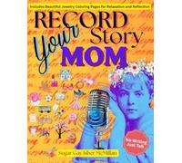 Record Your Story, Mom: 400+ Questions to Help Mom Tell Her Life Story Easily A Meaningful Gift to Preserve Her Voice with Relaxing Jewelry Coloring ... Gay Isber McMillan (Life Answers™ Series)