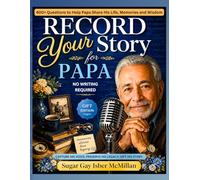 Record Your Story, Papa: 400+ Questions to Help Papa Share His Life, Memories and Wisdom by Sugar Gay Isber McMillan (Life Answers™ Series)