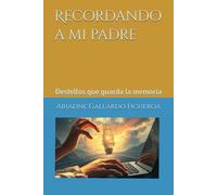 Recordando a mi padre: Destellos que guarda la memoria