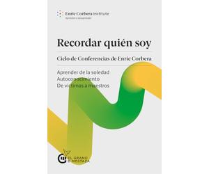 Recordar quién soy. Ciclo de conferencias de Enric Corbera: Aprender de la soledad , Autoconocimiento de víctimas a maestros (SIN COLECCION)