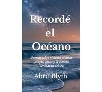 Recordé el Océano: Poemas sobre el duelo, el amor propio, el amor y la verdadera esencia del ser.