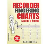 Recorder Fingering Charts: Scales & Songs Perfect for Beginners (Clarinet Fingering Charts, Scales & Songs Book Series for Beginner Clarinetists)