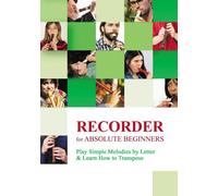 Recorder for Absolute Beginners: Play Simple Melodies by Letter & Learn How to Transpose: 1 (Recorder Songs for Ultimate Beginners)
