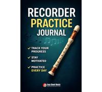 Recorder Practice Journal: For Beginners | Daily Practice Log & Progress Tracker for Kids, Students and Adults | Includes Fingering Charts, Music ... (Easy Recorder Pieces Series for Beginners)