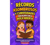 Récords Asombrosos y Curiosidades para Dejarte con la Boca Abierta: Descubre las Hazañas más Raras, Divertidas y Alucinantes del Mundo