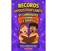 Records Époustouflants et Curiosités à Couper le Souffle: Découvre les exploits les plus bizarres, amusants et hallucinants du monde !