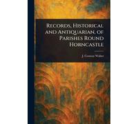 Records, Historical and Antiquarian, of Parishes Round Horncastle