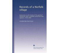 Records of a Norfolk village: being notes on the history of the parish of Sidestrand, with a complete transcript of the registers, 1558-1858