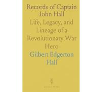 Records of Captain John Hall: Life, Legacy, and Lineage of a Revolutionary War Hero