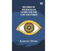 Records Of Journeys To Venice And The Low Countries