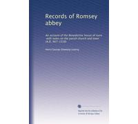 Records of Romsey abbey: An account of the Benedictine house of nuns, with notes on the parish church and town (A.D. 907-1558): Volume 2