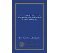 Records of the New Hampshire medical society from its organization in 1791 to the year 1854