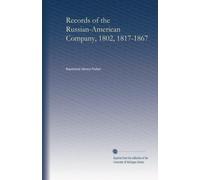 Records of the Russian-American Company, 1802, 1817-1867