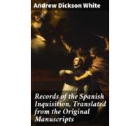 Records Of The Spanish Inquisition Translated From The Original Manusc