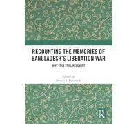 Recounting the Memories of Bangladesh’s Liberation War: Why It Is Still Relevant