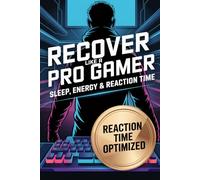 Recover Like a Pro Gamer: Sleep, Energy & Reaction Time: 9 (The Competitive Gamer Series)