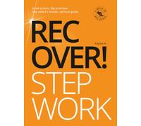Recover! Step Work: Small actions. Big promises. One addict’s honest, spiritual guide. (A Walk in Recovery)